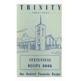 Trinity Centennial Recipe Book, 1865-1965: One hundred favourite recipes