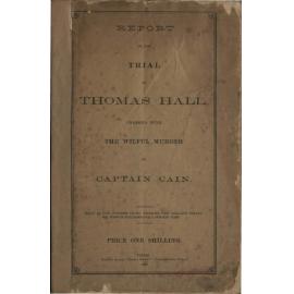 Report of the Trial of Thomas Hall Charged with the Wilful Murder of Captain Cain